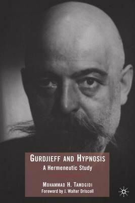 Gurdjieff and Hypnosis: A Hermeneutic Study - Mohammad Tamdgidi - cover