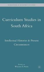 Curriculum Studies in South Africa: Intellectual Histories and Present Circumstances