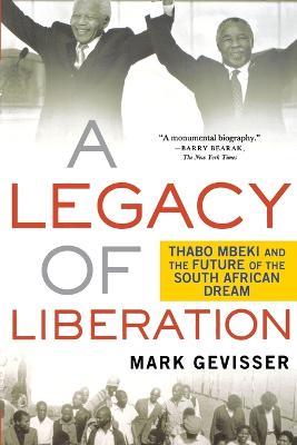 A Legacy of Liberation: Thabo Mbeki and the Future of the South African Dream - Mark Gevisser - cover