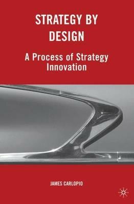 Strategy by Design: A Process of Strategy Innovation - J. Carlopio - cover