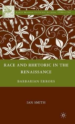 Race and Rhetoric in the Renaissance: Barbarian Errors - I. Smith - cover