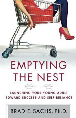 Emptying the Nest: Launching Your Young Adult Toward Success and Self-Reliance - Brad Sachs - cover