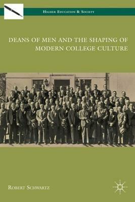 Deans of Men and the Shaping of Modern College Culture - R. Schwartz - cover
