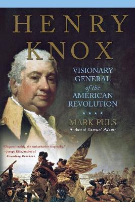 Henry Knox: Visionary General of the American Revolution - Mark Puls - cover