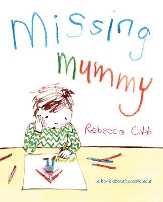 Missing Mummy: A Book About Bereavement - Rebecca Cobb - cover
