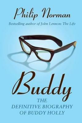 Buddy: The definitive biography of Buddy Holly - Philip Norman - cover