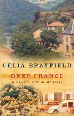 Deep France: A writer's year in the Bearn - Celia Brayfield - cover