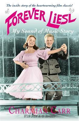 Forever Liesl: My Sound of Music Story - Charmian Carr - cover
