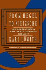 From Hegel to Nietzsche: The Revolution in Nineteenth-Century Thought