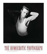 The Homoerotic Photograph: Male Images from Durieu/Delacroix to Mapplethorpe