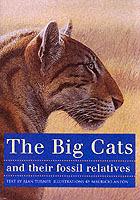 The Big Cats and Their Fossil Relatives: An Illustrated Guide to Their Evolution and Natural History - Mauricio Anton,Alan Turner - cover