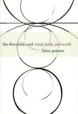 The Threefold Cord: Mind, Body, and World - Hilary Putnam - cover
