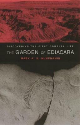 The Garden of Ediacara: Discovering the First Complex Life - Mark A. S. Mcmenamin - cover