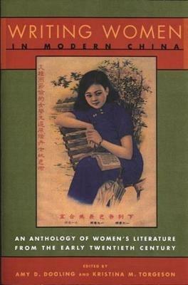 Writing Women in Modern China: An Anthology of Literature by Chinese Women from the Early Twentieth Century - cover