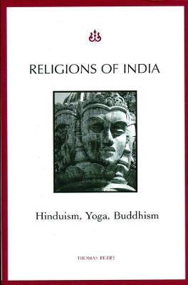 Religions of India: Hinduism, Yoga, Buddhism - Thomas Berry - cover