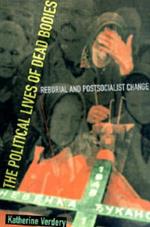 The Political Lives of Dead Bodies: Reburial and Postsocialist Change