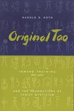Original Tao: Inward Training (Nei-yeh) and the Foundations of Taoist Mysticism