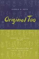 Original Tao: Inward Training (Nei-yeh) and the Foundations of Taoist Mysticism