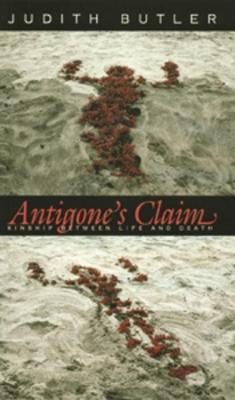 Antigone's Claim: Kinship Between Life and Death - Judith Butler - cover