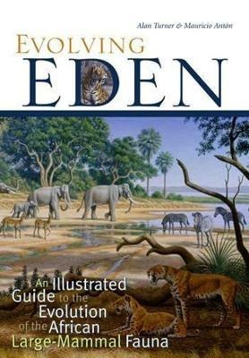 Evolving Eden: An Illustrated Guide to the Evolution of the African Large-Mammal Fauna - Alan Turner,Mauricio Anton - cover