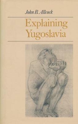Explaining Yugoslavia - John Allcock - cover