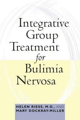 Integrative Group Treatment for Bulimia Nervosa - Helen Riess,Mary Dockray-Miller - cover