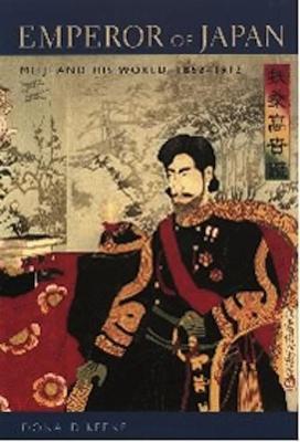 Emperor of Japan: Meiji and His World, 1852-1912 - Donald Keene - cover