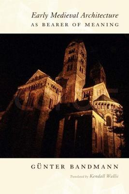 Early Medieval Architecture as Bearer of Meaning - Gunter Bandmann - cover