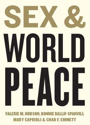 Sex and World Peace - Valerie M. Hudson,Bonnie Ballif-Spanvill,Mary Caprioli - cover