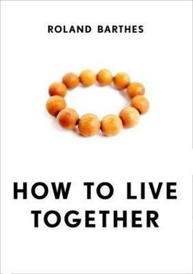 How to Live Together: Novelistic Simulations of Some Everyday Spaces - Roland Barthes - cover