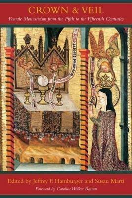 Crown and Veil: Female Monasticism from the Fifth to the Fifteenth Centuries - cover
