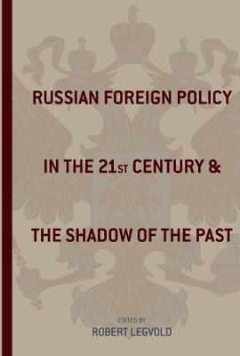 Russian Foreign Policy in the Twenty-First Century and the Shadow of the Past - cover