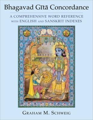 Bhagavad Gita Concordance: A Comprehensive Word Reference with English and Sanskrit Indexes - Graham M. Schweig - cover