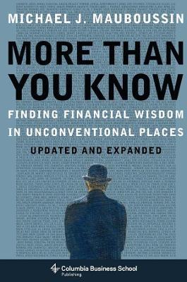 More Than You Know: Finding Financial Wisdom in Unconventional Places (Updated and Expanded) - Michael J. Mauboussin - cover