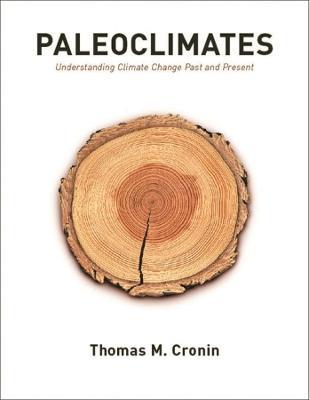Paleoclimates: Understanding Climate Change Past and Present - Thomas M. Cronin - cover