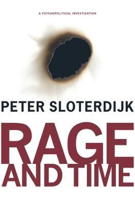 Rage and Time: A Psychopolitical Investigation - Peter Sloterdijk - cover