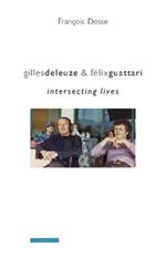 Gilles Deleuze and Felix Guattari: Intersecting Lives