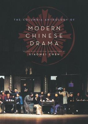 The Columbia Anthology of Modern Chinese Drama - Xiaomei Chen - cover