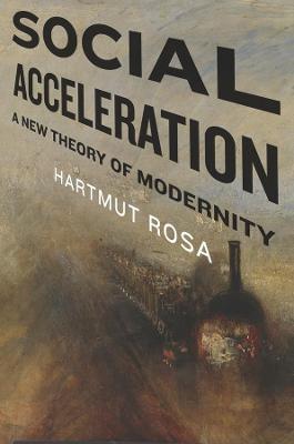 Social Acceleration: A New Theory of Modernity - Hartmut Rosa - cover