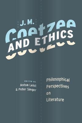 J. M. Coetzee and Ethics: Philosophical Perspectives on Literature - cover