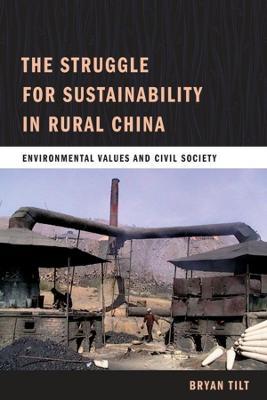 The Struggle for Sustainability in Rural China: Environmental Values and Civil Society - Bryan Tilt - cover