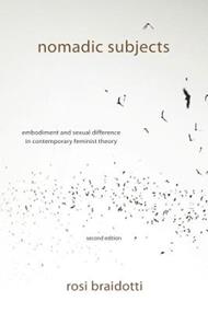 Nomadic Subjects: Embodiment and Sexual Difference in Contemporary Feminist Theory