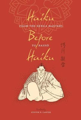 Haiku Before Haiku: From the Renga Masters to Basho - Steven D. Carter - cover