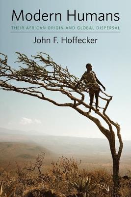 Modern Humans: Their African Origin and Global Dispersal - John F. Hoffecker - cover