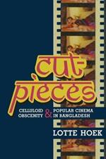 Cut-Pieces: Celluloid Obscenity and Popular Cinema in Bangladesh
