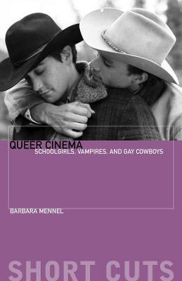 Queer Cinema: Schoolgirls, Vampires, and Gay Cowboys - Barbara Mennel - cover