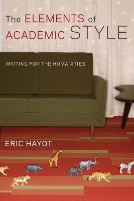 The Elements of Academic Style: Writing for the Humanities - Eric Hayot - cover