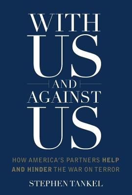 With Us and Against Us: How America's Partners Help and Hinder the War on Terror - Stephen Tankel - cover
