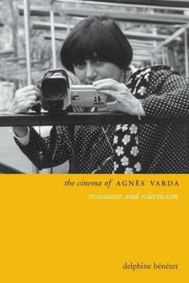 The Cinema of Agnes Varda: Resistance and Eclecticism - Delphine Benezet - cover