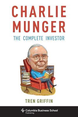 Charlie Munger: The Complete Investor - Tren Griffin - cover